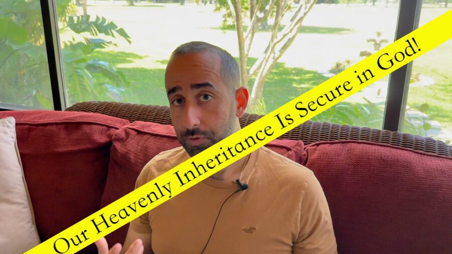 Our Heavenly Inheritance Is Secure In God!