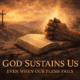 God Sustains Us When Our Flesh Fails