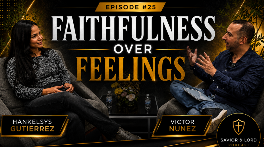 Savior & Lord Podcast #24 | Faithfulness Over Feelings (feat. Hankelsys)