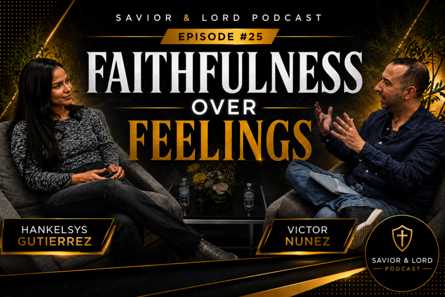 Savior & Lord Podcast #24 | Faithfulness Over Feelings (feat. Hankelsys)