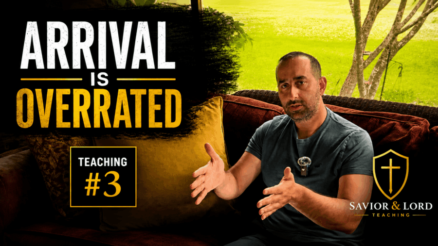 Arrival Is Overrated | Savior & Lord Teaching #3