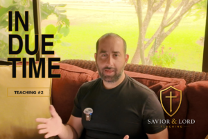In Due Time | Savior & Lord Teaching #2